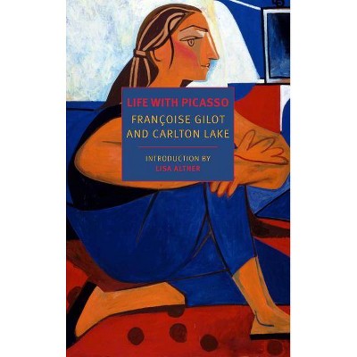 Life with Picasso - by  Françoise Gilot & Carlton Lake (Paperback)