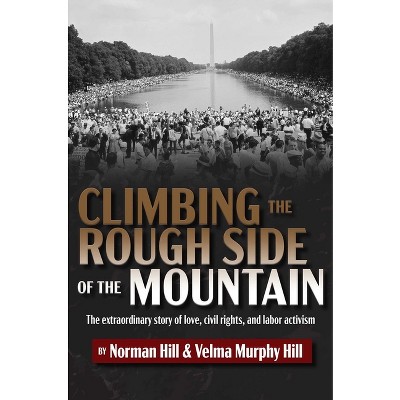 Climbing the Rough Side of the Mountain - by  Norman Hill & Velma Murphy Hill (Hardcover)