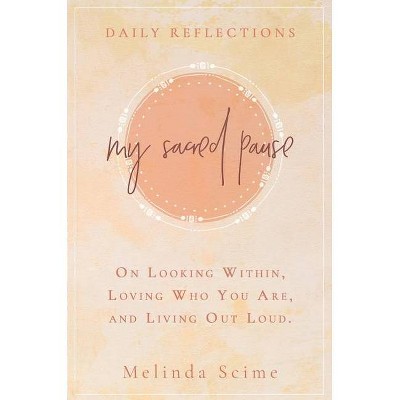 My Sacred Pause - by  Melinda Scime (Hardcover)