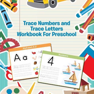 Trace Numbers and Trace Letters Workbook For Preschool - by  Speedy Publishing LLC (Paperback)