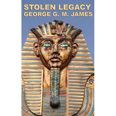 Stolen Legacy - by  George G M James (Hardcover)