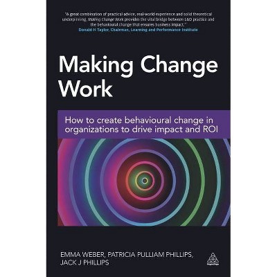 Making Change Work - by  Emma Weber & Patricia Pulliam Phillips & Jack Phillips (Paperback)