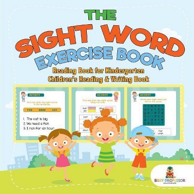 The Sight Word Exercise Book - Reading Book for Kindergarten Children's Reading & Writing Book - by  Baby Professor (Paperback)