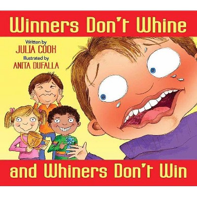 Winners Don't Whine and Whiners Don't Win - by  Julia Cook (Paperback)