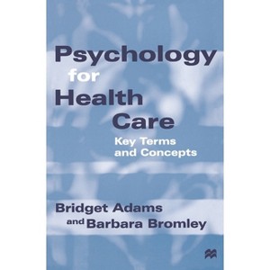Psychology for Health Care - (Key Terms and Concepts) by  Bridget Adams & Barbara Bromley (Paperback) - 1 of 1