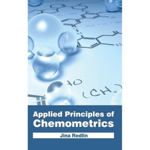 Applied Principles of Chemometrics - by  Jina Redlin (Hardcover) - 1 of 1