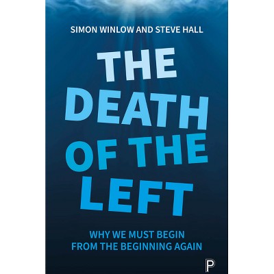 The Death of the Left - by  Simon Winlow & Steve Hall (Paperback)