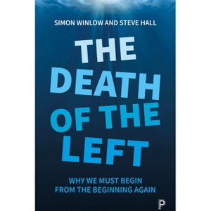The Death of the Left - by  Simon Winlow & Steve Hall (Paperback) - 1 of 1