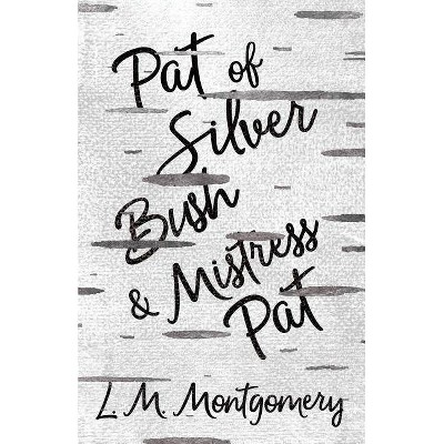 Pat of Silver Bush and Mistress Pat - by  L M Montgomery (Paperback)