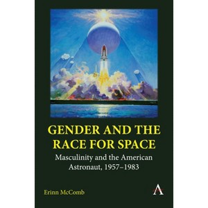 Gender and the Race for Space - (Anthem Intercultural Transfer Studies) by  Erinn McComb (Hardcover) - 1 of 1