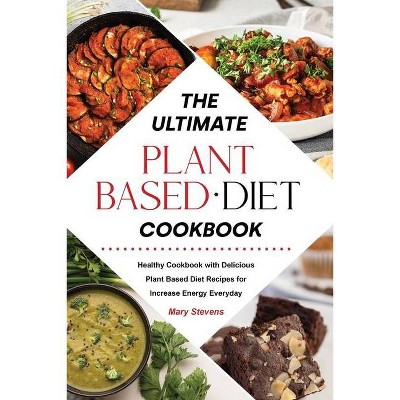 The Ultimate Plant-Based Diet Cookbook - by  Mary Stevens (Paperback)