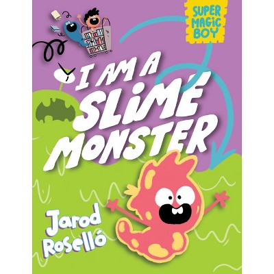 Super Magic Boy: I Am a Slime Monster - by  Jarod Roselló (Hardcover)