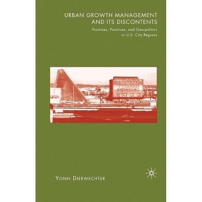 Urban Growth Management and Its Discontents - by  Y Dierwechter (Paperback)