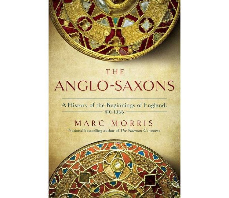 The Anglo-Saxons - by  Marc Morris (Paperback), 1 of 1