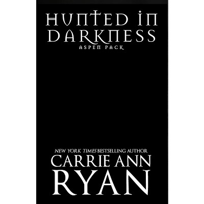 Hunted in Darkness - (Aspen Pack) by  Carrie Ann Ryan (Paperback)