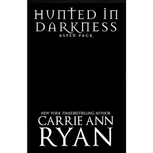 Hunted in Darkness - (Aspen Pack) by  Carrie Ann Ryan (Paperback) - 1 of 1