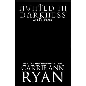 Hunted in Darkness - (Aspen Pack) by  Carrie Ann Ryan (Paperback)