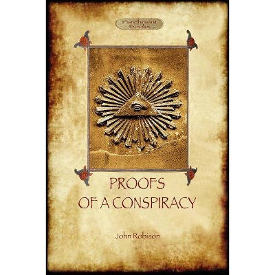 Proofs of a Conspiracy - against all the religions and governments of Europe - by  John Arthur Robison (Paperback)