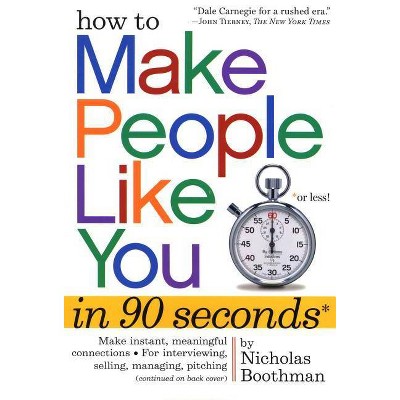 How to Make People Like You in 90 Seconds or Less! - by  Nicholas Boothman (Paperback)