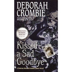 Kissed a Sad Goodbye - (Duncan Kincaid and Gemma James) by  Deborah Crombie (Paperback) - 1 of 1