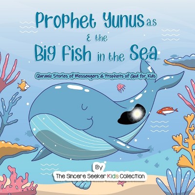 Prophet Yunus & the Big Fish in the Sea - (Quranic Stories of Messengers & Prophets of God) by  The Sincere Seeker Collection (Paperback)
