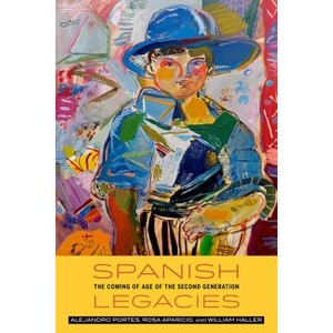 Spanish Legacies - by  Alejandro Portes & Rosa Aparicio Gomez & William Haller (Paperback) - 1 of 1
