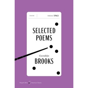 Selected Poems American Classics Edition - (HarperCollins American Classics) by  Gwendolyn Brooks (Paperback) - 1 of 1