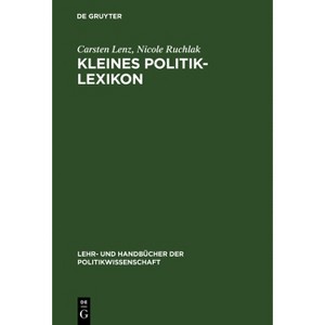 Kleines Politik-Lexikon - (Lehr- Und Handbücher Der Politikwissenschaft) by  Carsten Lenz & Nicole Ruchlak (Hardcover) - 1 of 1