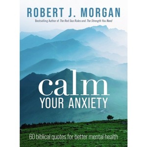 Calm Your Anxiety - by  Robert J Morgan (Paperback) - 1 of 1