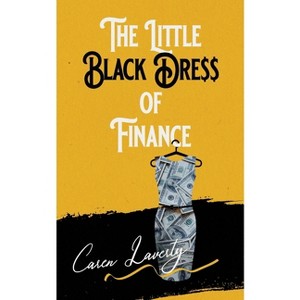 The Little Black Dress of Finance - by  Caren Laverty (Paperback) - 1 of 1