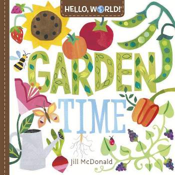 Hello, World! Garden Time - by  Jill McDonald (Board Book)
