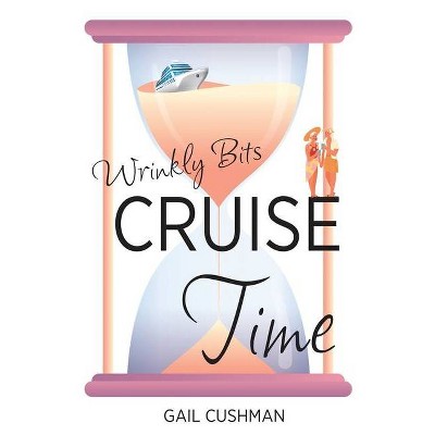 Cruise Time (Wrinkly Bits Book 1) - by  Gail Cushman (Paperback)