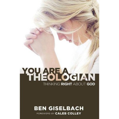 You Are a Theologian - by  Ben Giselbach (Paperback)