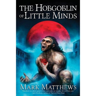 The Hobgoblin of Little Minds - by  Mark Matthews (Paperback)