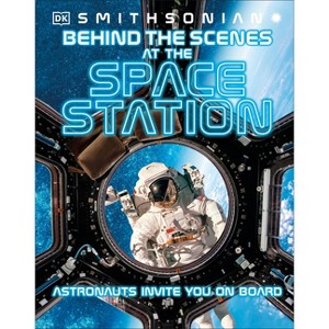 Behind the Scenes at the Space Stations - (DK Behind the Scenes) by  DK (Hardcover) - 1 of 1