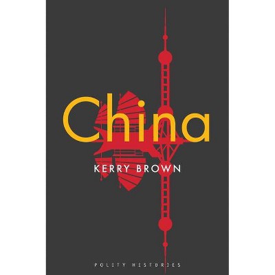 China - (Polity Histories) by  Kerry Brown (Paperback)