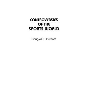 Controversies of the Sports World - (Contemporary Controversies) Annotated by  Douglas T Putnam (Paperback) - 1 of 1