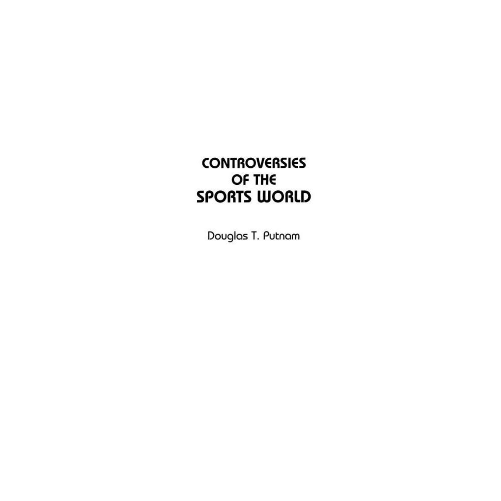 Controversies of the Sports World - (Contemporary Controversies) Annotated by Douglas T Putnam (Paperback)