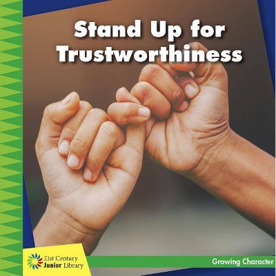 Stand Up for Trustworthiness - (21st Century Junior Library: Growing Character) by  Frank Murphy (Paperback)