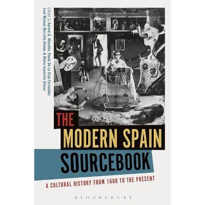 The Modern Spain Sourcebook - by  Aurora G Morcillo & María Asunción Gómez & Paula de la Cruz-Fernández (Hardcover)