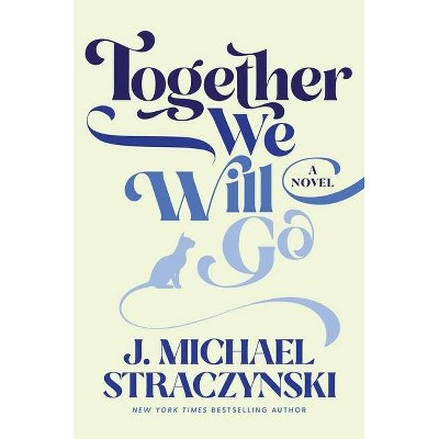 Together We Will Go - by  J Michael Straczynski (Hardcover)