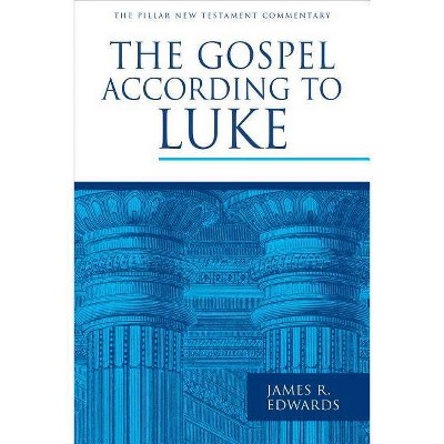 The Gospel According to Luke - (Pillar New Testament Commentary (Pntc)) by  James R Edwards (Hardcover)