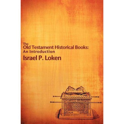 The Old Testament Historical Books - by  Israel P Loken (Paperback)