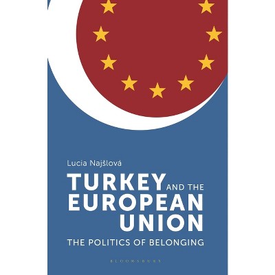 Turkey and the European Union - by  Lucia Najslova (Paperback)