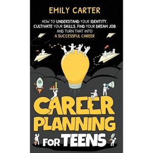 Career Planning for Teens - (Life Skill Handbooks for Teens) by Emily Carter - 1 of 1