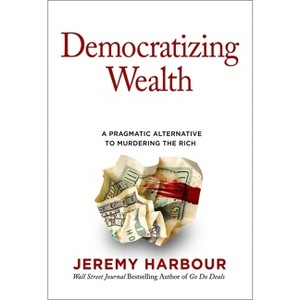 Democratizing Wealth - by  Jeremy Harbour (Hardcover) - 1 of 1