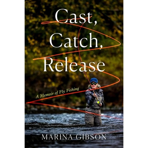 Cast, Catch, Release - By Marina Gibson (hardcover) : Target