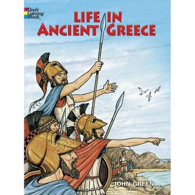 Life in Ancient Greece Coloring Book - (Dover History Coloring Book) by  John Green & Text By Stanley Appelbaum (Paperback)