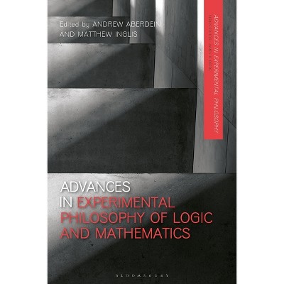 Advances in Experimental Philosophy of Logic and Mathematics - by  Andrew Aberdein & James R Beebe & Matthew Inglis & Justin Sytsma (Paperback)