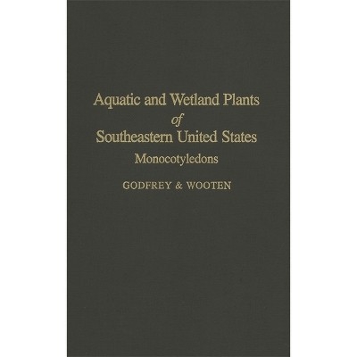 Aquatic and Wetland Plants of the Southeastern United States - by  Jean W Wooten & Robert K Godfrey (Hardcover)